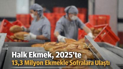 Halk Ekmek, 2025’te 13,3 Milyon Ekmekle Sofralara Ulaştı