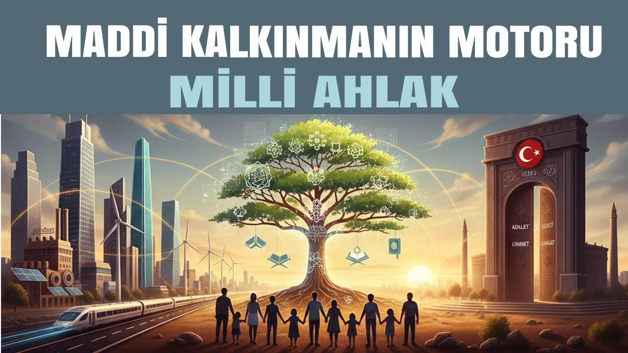 Maddi Kalkınmanın Manevi Motoru: Milli Ahlak