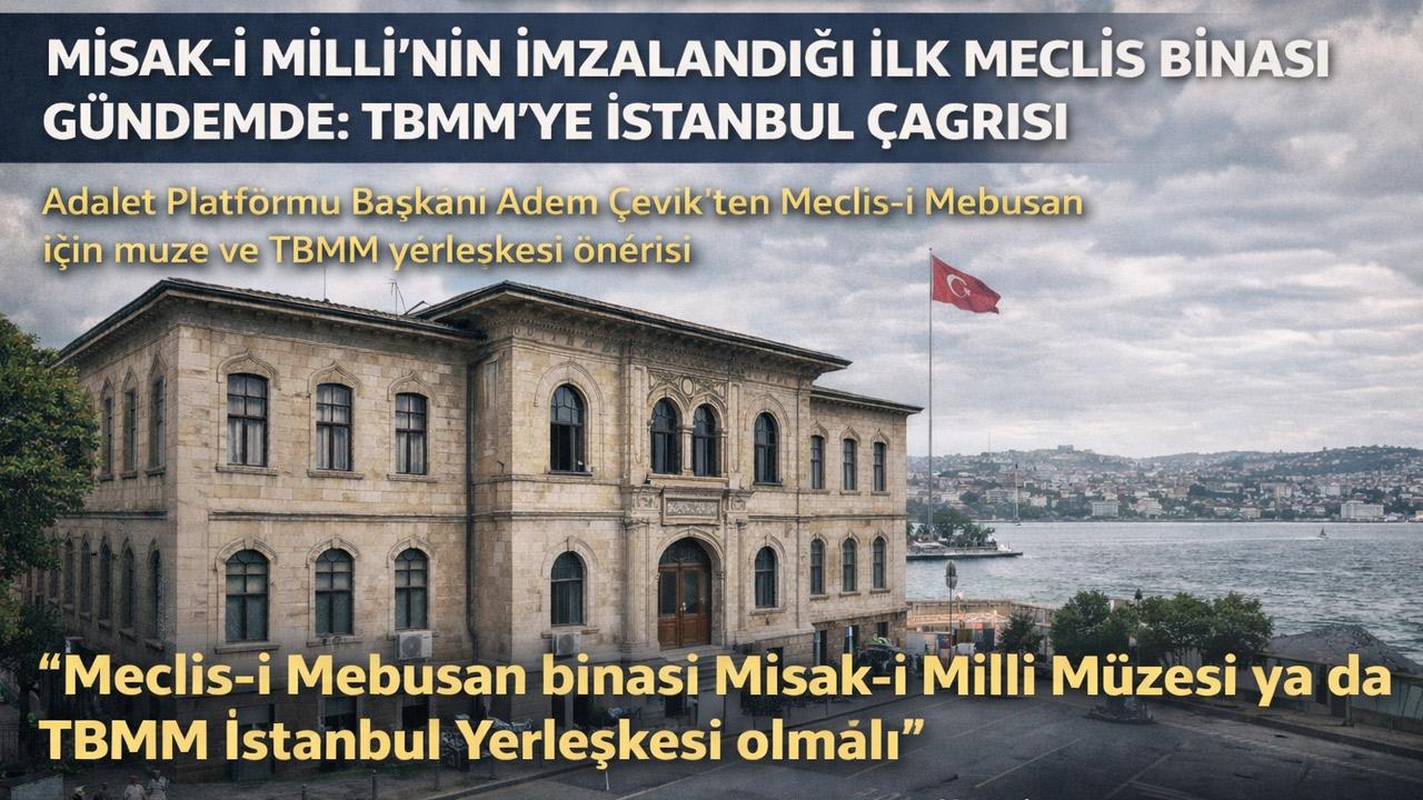 Misak-ı Milli’nin İmzalandığı İlk Meclis Binası Gündemde: TBMM’ye İstanbul Çağrısı