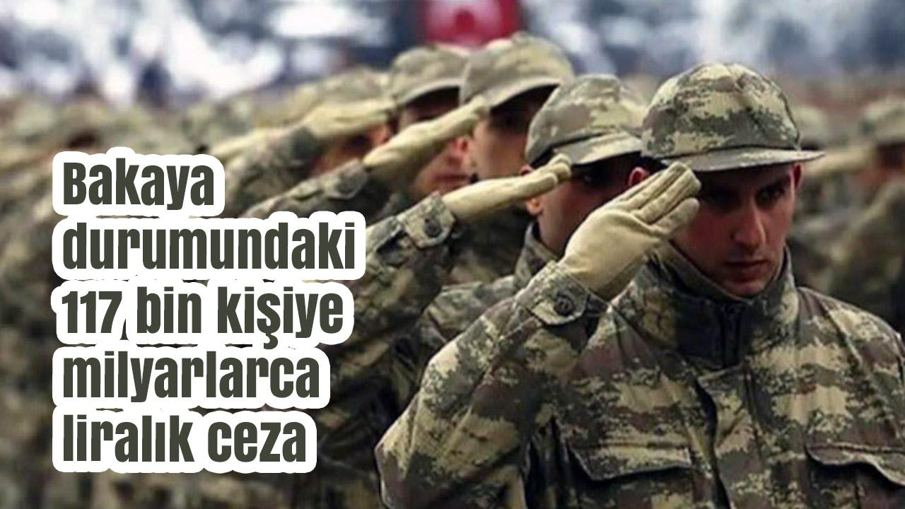 MSB Açıkladı: Bakaya Kalan 117 Bin Kişiye 6,5 Milyar Lirayı Aşan Ceza
