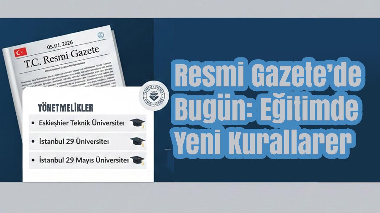 Resmi Gazete’de Bugün: Eğitimde Yeni Kurallar