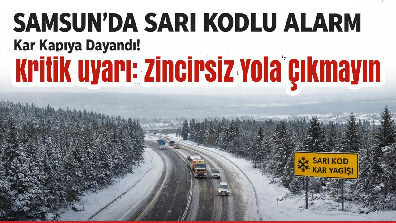 SAMSUN İÇİN SARI KODLU ALARM: Kar Kapıya Dayandı!