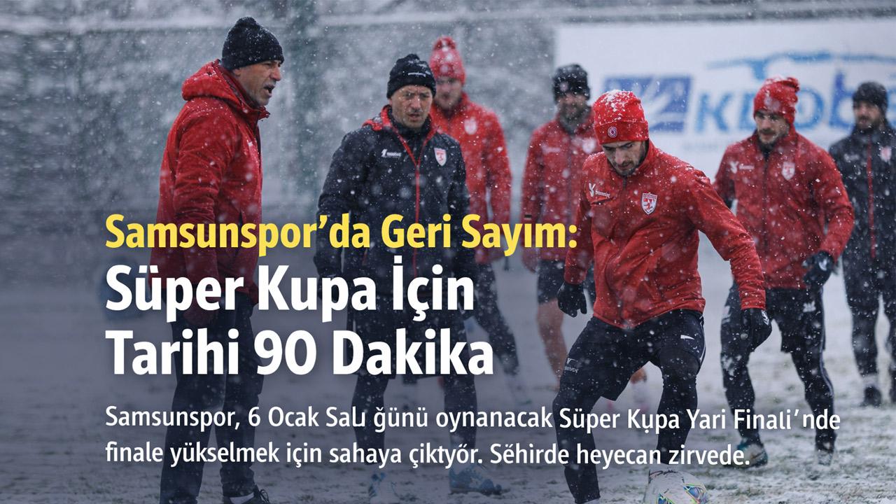 Samsunspor’da Geri Sayım: Süper Kupa İçin Tarihi 90 Dakika
