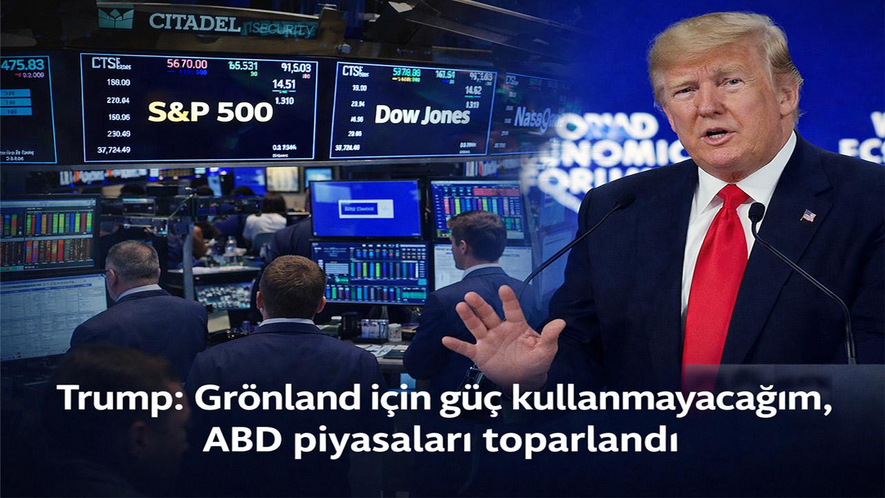 Trump’ın Grönland Mesajı Rahatlattı: ABD Piyasaları Korkuyu Geride Bıraktı