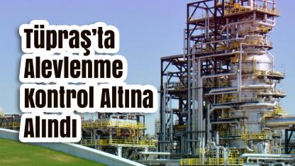 Tüpraş’tan İzmit Rafinerisi Açıklaması: Tank Sahasındaki Alevlenme Kontrol Altına Alındı