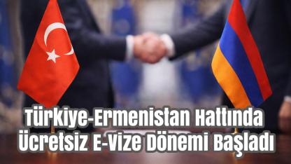 Türkiye-Ermenistan Hattında Ücretsiz E-Vize Dönemi Başladı