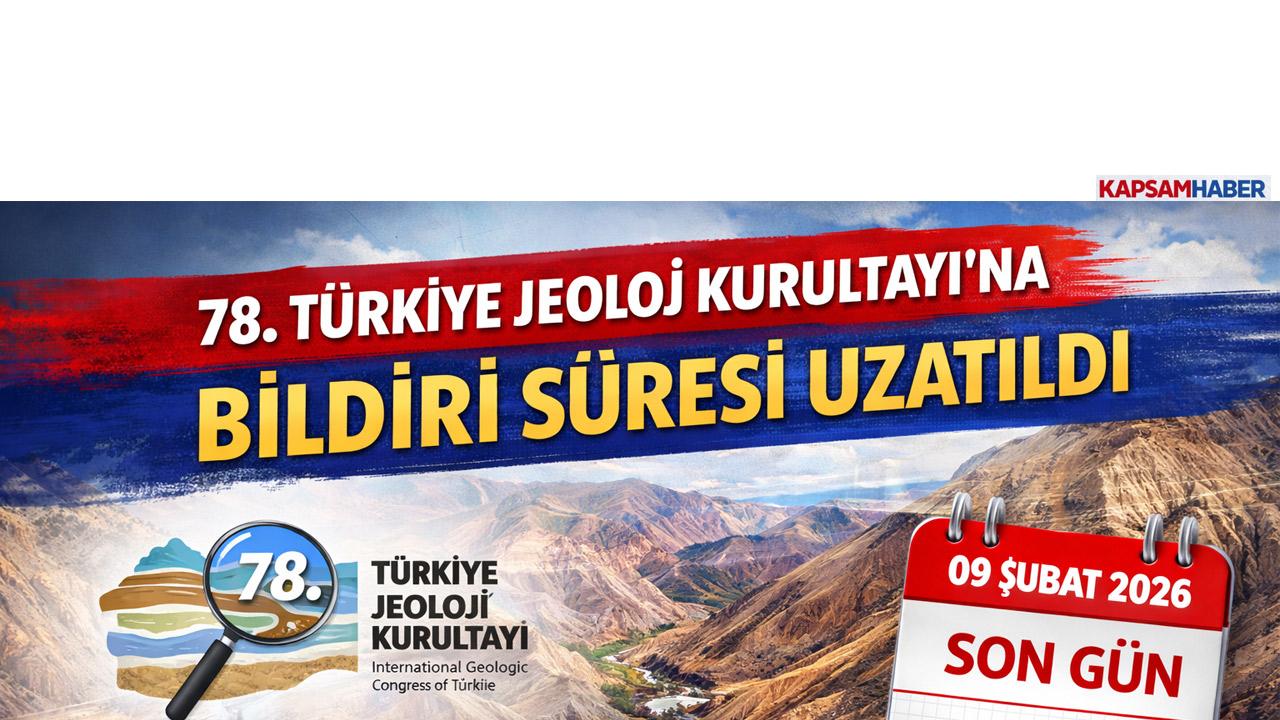 78. Türkiye Jeoloji Kurultayı’na Bildiri Süresi Uzatıldı