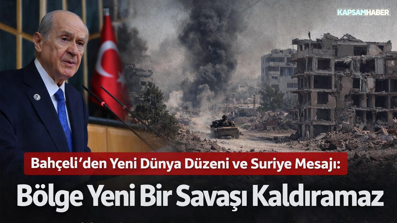 Bahçeli’den Yeni Dünya Düzeni ve Suriye Mesajı: Bölge Yeni Bir Savaşı Kaldıramaz