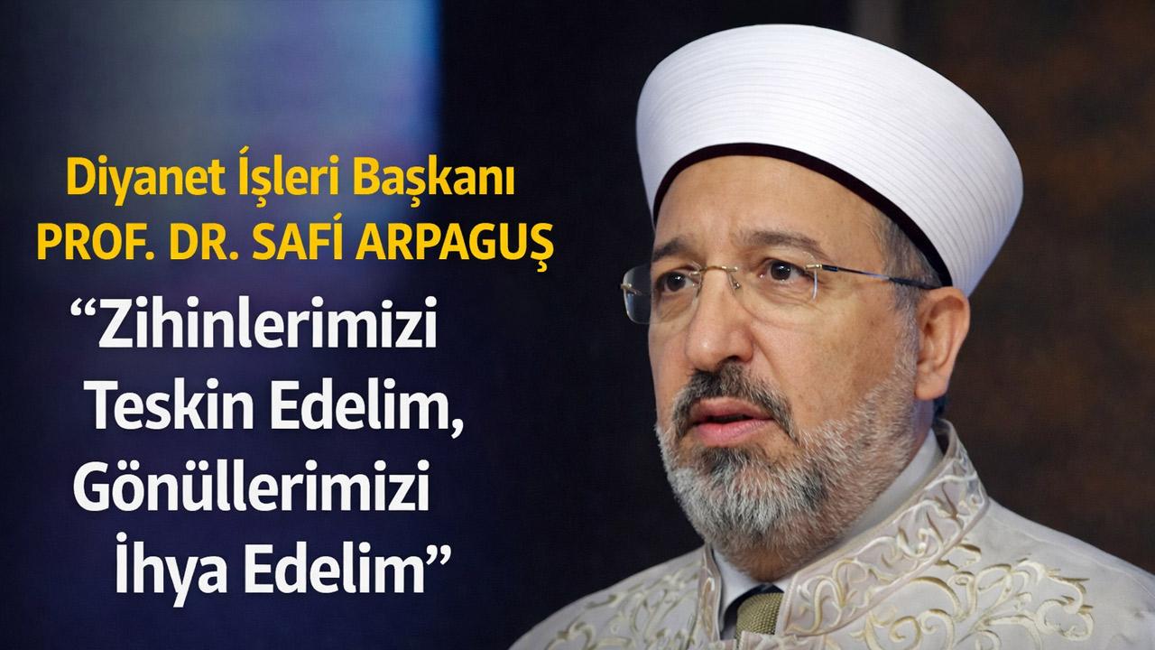 Diyanet İşleri Başkanı’ndan Ramazan Mesajı: “Zihinlerimizi Teskin Edelim, Gönüllerimizi İhya Edelim”