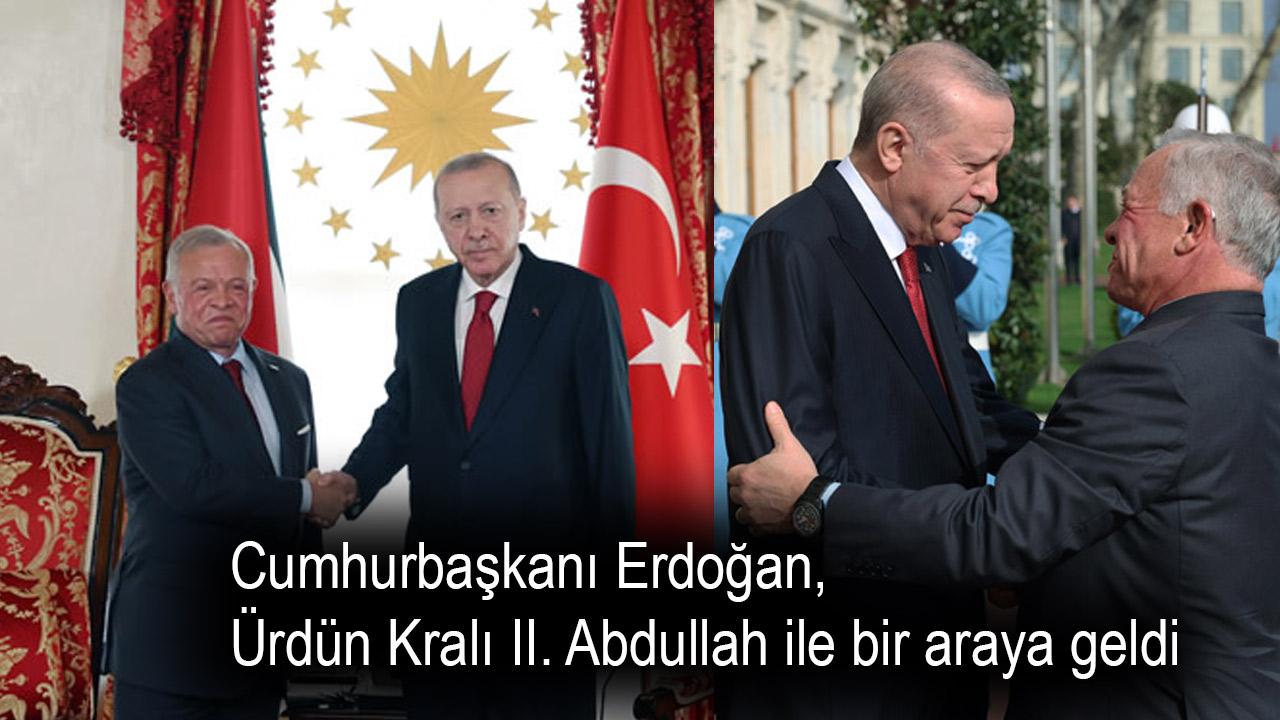 Erdoğan, Ürdün Kralı ile Görüştü
