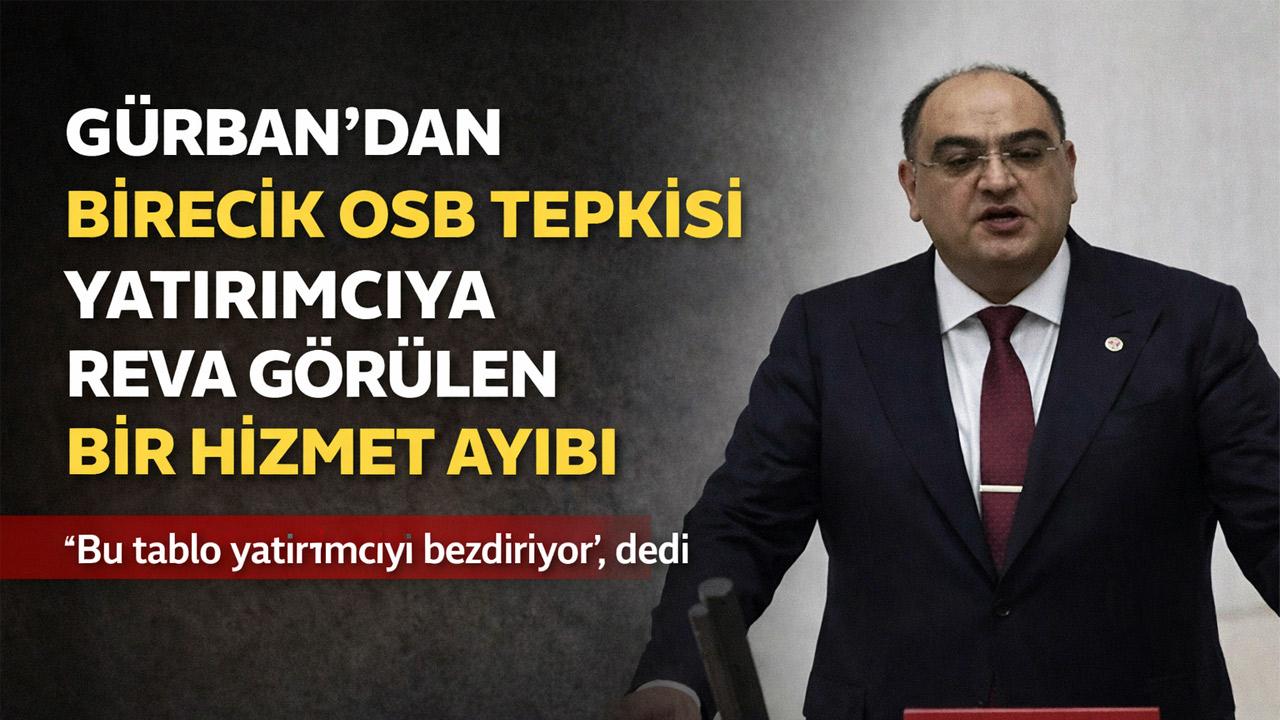 Gürban’dan Birecik OSB Tepkisi: Yatırımcıya Reva Görülen Bir Hizmet Ayıbı