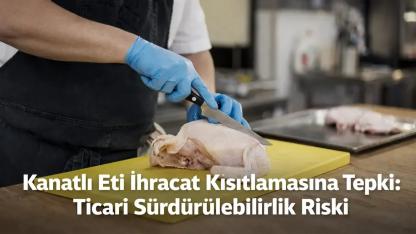 Kanatlı Eti İhracat Kısıtlamasına Tepki: Ticari Sürdürülebilirlik Riski