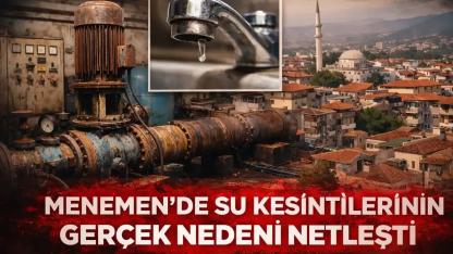 Menemen’de Su Kesintilerinin Gerçek Nedeni Netleşti