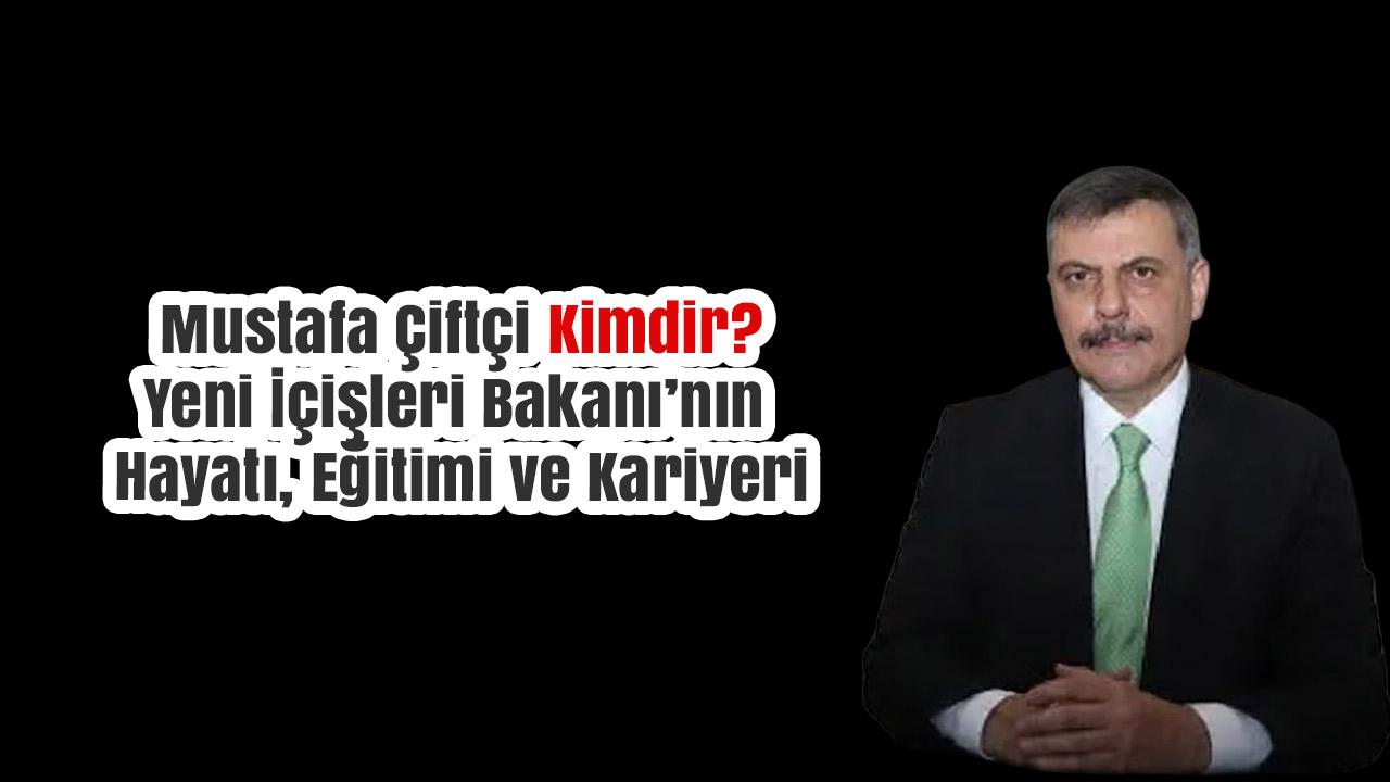 Mustafa Çiftçi Kimdir? Yeni İçişleri Bakanı’nın Hayatı, Eğitimi ve Kariyeri