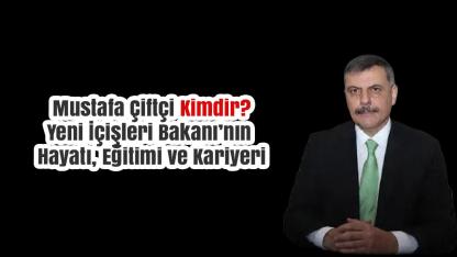 Mustafa Çiftçi Kimdir? Yeni İçişleri Bakanı’nın Hayatı, Eğitimi ve Kariyeri