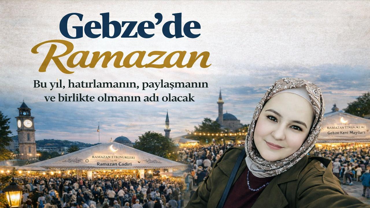 Ramazan’da Gebze: Meydanlar Şenlenecek, Gönüller Buluşacak