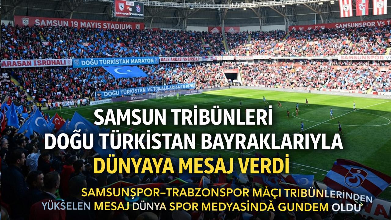 Samsunspor Tribünlerinden Doğu Türkistan Mesajı Dünyaya Yayıldı