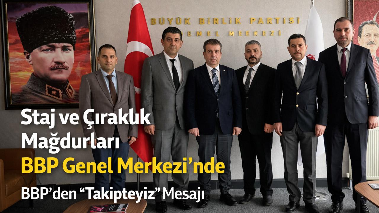Staj ve Çıraklık Mağdurları Ankara’da: BBP’den 'Takipteyiz' Mesajı