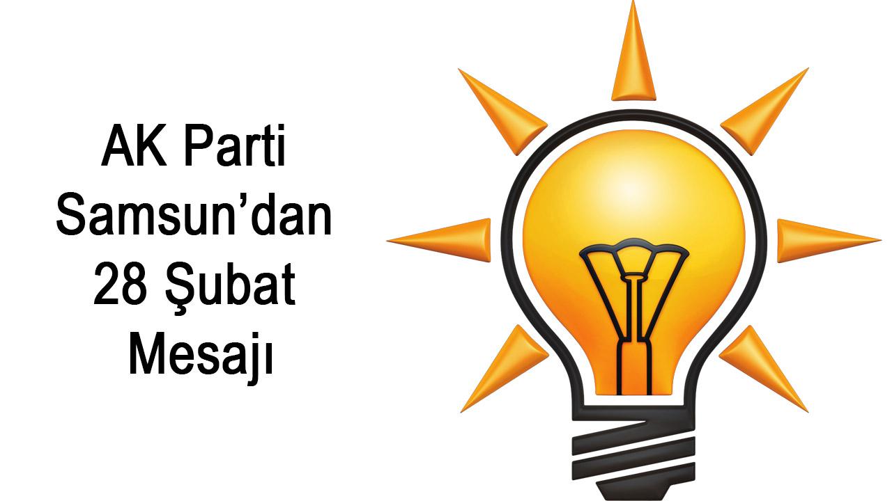 AK Parti Samsun’dan 28 Şubat Mesajı