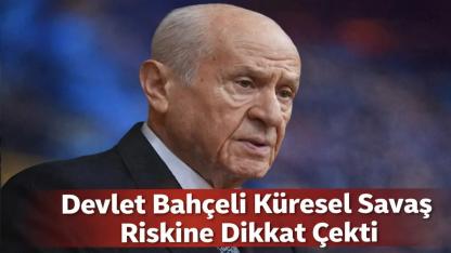 Bahçeli’den Terörsüz Türkiye ve Küresel Savaş Uyarısı