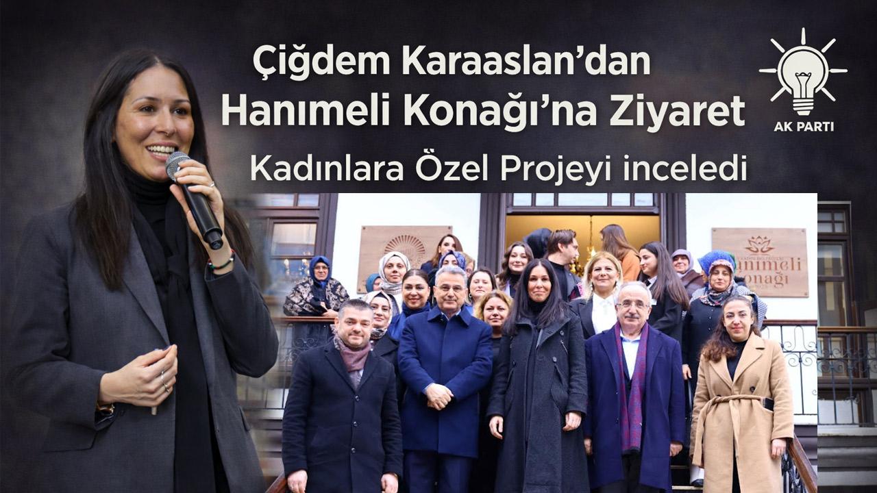 Çiğdem Karaaslan’dan Hanımeli Konağı’na ziyaret