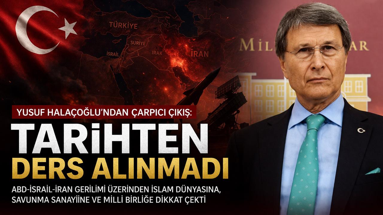 Halaçoğlu’ndan Sert Çıkış: ‘Birlik Sağlanmazsa Tarih Tekerrür Eder’