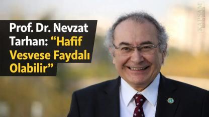 Prof. Dr. Nevzat Tarhan: “Hafif Vesvese Faydalı Olabilir”