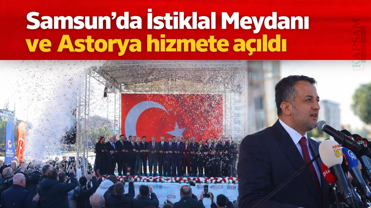 Samsun’da İstiklal Meydanı ve Astorya hizmete açıldı