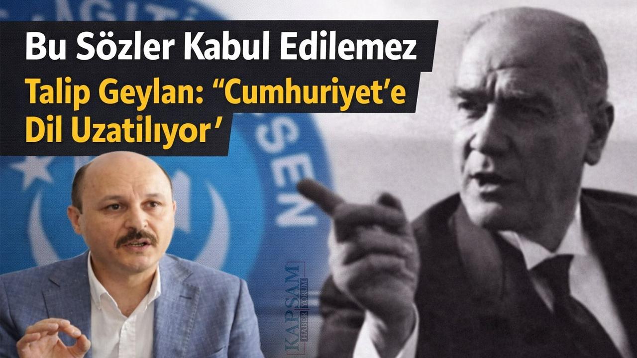 Talip Geylan’dan Sert Tepki: “Cumhuriyet’e Dil Uzatılıyor”