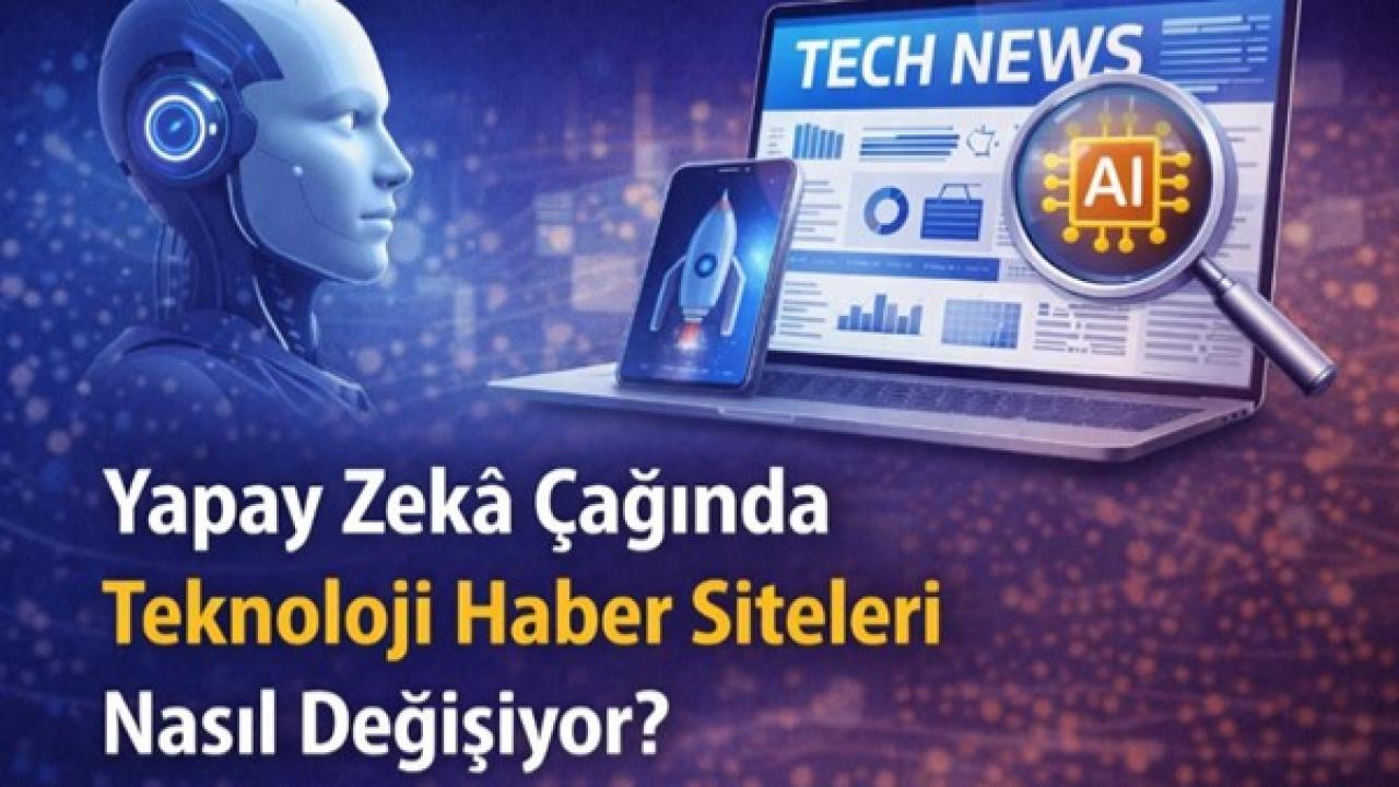 Yapay Zekâ Çağında Teknoloji Haber Siteleri Nasıl Değişiyor?