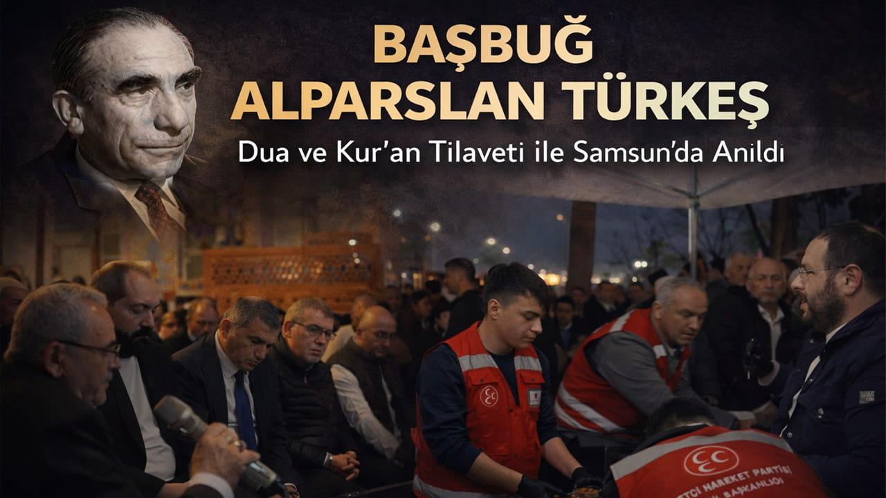 Başbuğ Alparslan Türkeş Samsun’da Dualarla Anıldı