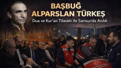 Başbuğ Alparslan Türkeş Samsun’da Dualarla Anıldı