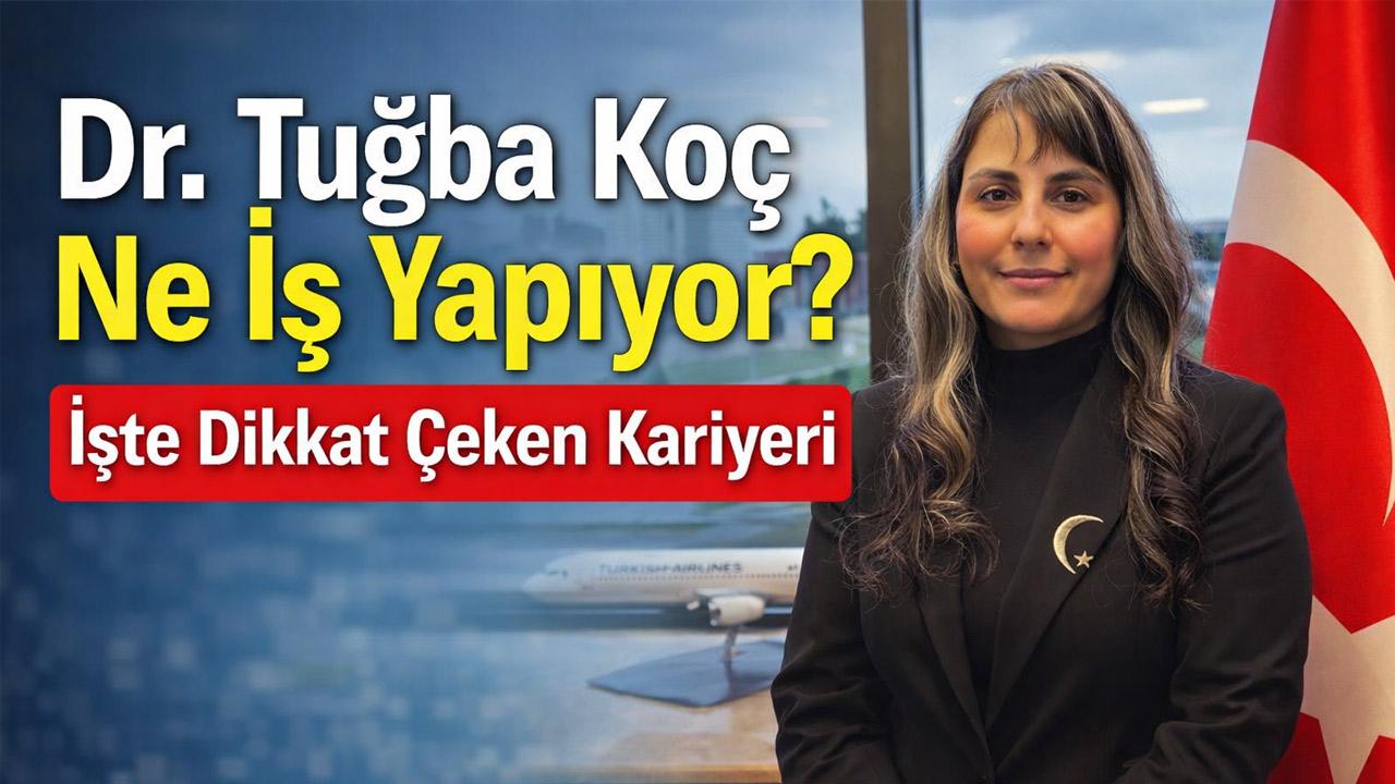 Dr. Tuğba Koç Ne İş Yapıyor? İşte Dikkat Çeken Kariyeri