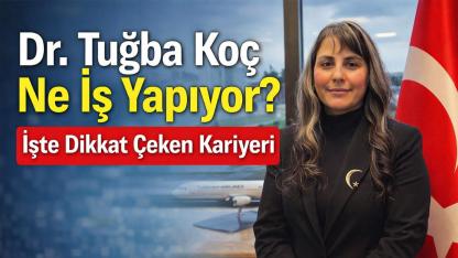 Dr. Tuğba Koç Ne İş Yapıyor? İşte Dikkat Çeken Kariyeri