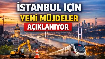 İstanbul İçin Yeni Müjdeler Açıklanıyor