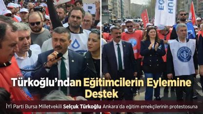 İYİ Partili Türkoğlu’ndan Eğitimcilerin Eylemine Destek