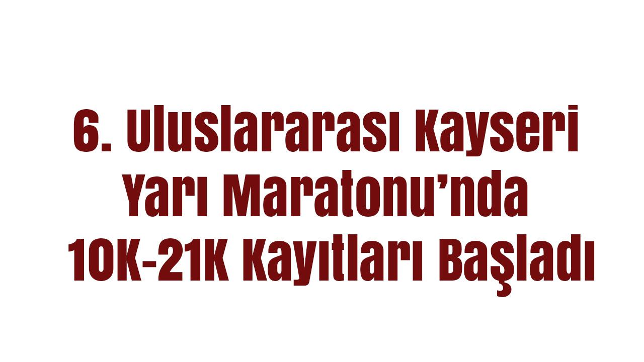 Kayseri’de büyük heyecan başladı: 10K ve 21K kayıtları açıldı!