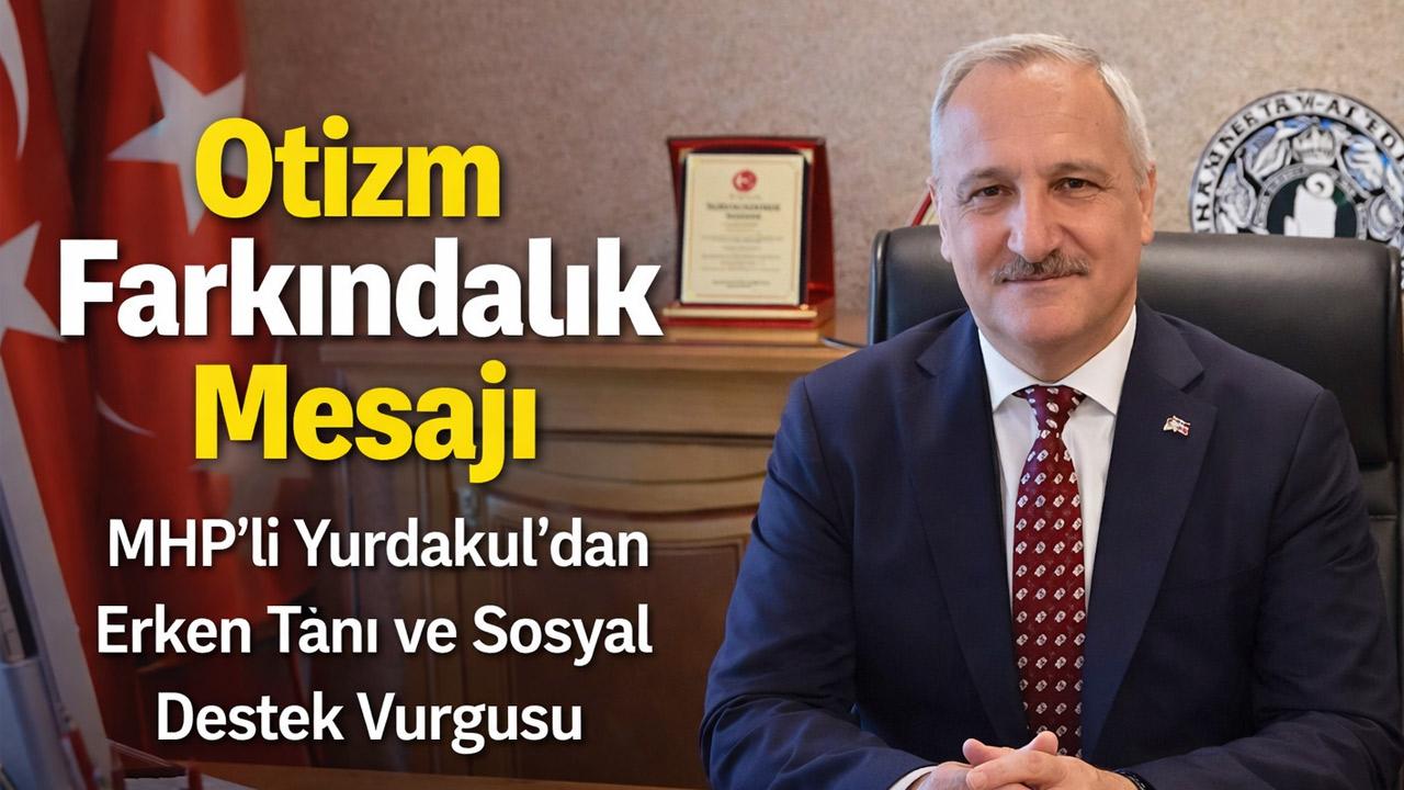 MHP’li Yurdakul’dan Otizm Farkındalık Günü Mesajı