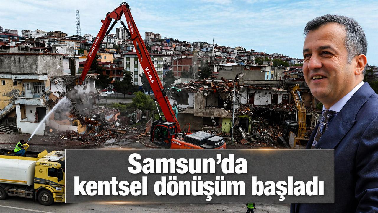 Samsun’da kentsel dönüşümde ilk kazma vuruldu