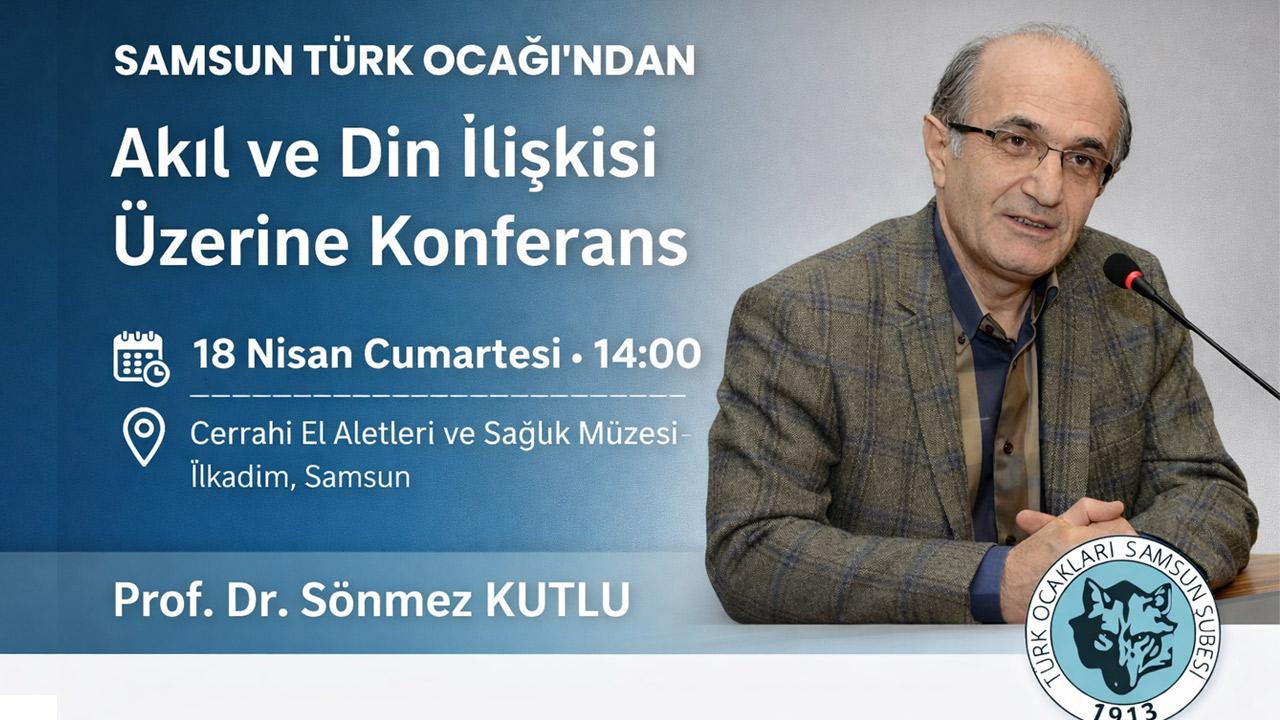Samsun Türk Ocağı’ndan Dikkat Çeken Konferans: Akıl ve Din İlişkisi Ele Alınacak