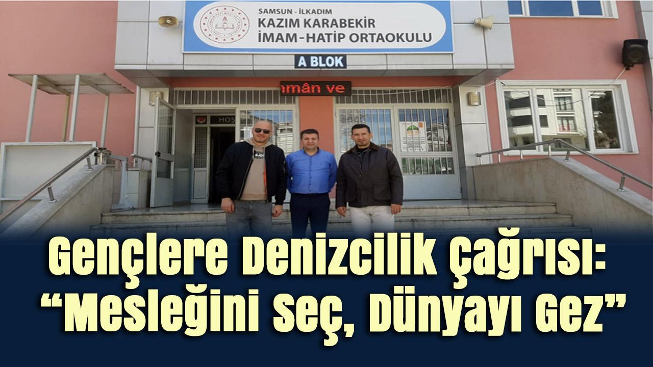 Samsun'da Gençlere Denizcilik Çağrısı: 'Mesleğini Seç, Dünyayı Gez'