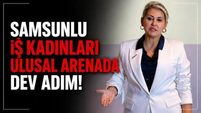 Samsunlu İş Kadınları Ulusal Arenaya Çktı: SAMİKAD’tan Dev Adım