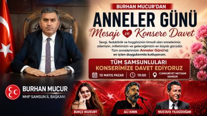 Burhan Mucur’dan Anneler Günü Mesajı: Tüm Samsunlular Konsere Davetli