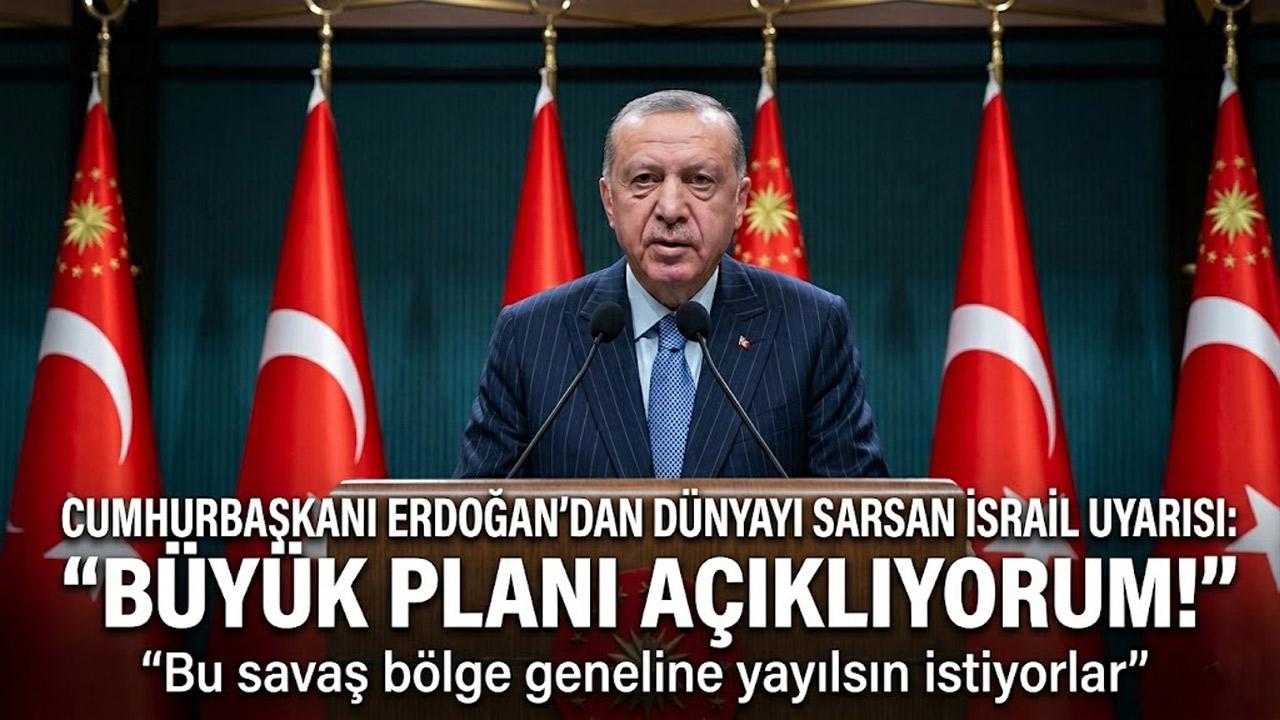 Cumhurbaşkanı Erdoğan’dan Dünyayı Sarsan İsrail Uyarısı: "Büyük Planı Açıklıyorum!"