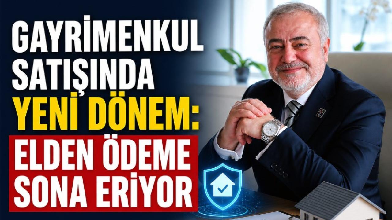Gayrimenkul satışında yeni dönem: Elden ödeme sona eriyor