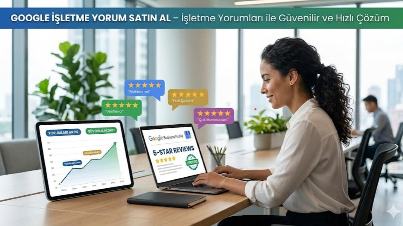 Google İşletme Yorum Satın Al – İşletme Yorumları ile Güvenilir ve Hızlı Çözüm