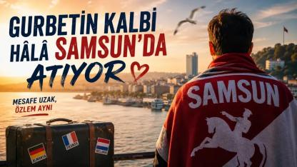 Gurbetin Kalbi Hâlâ Samsun'da Atıyor