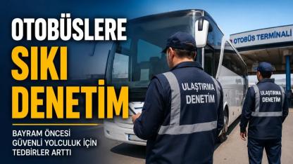 Kurban Bayramı Öncesi Otobüs Firmalarına Sıkı Denetim