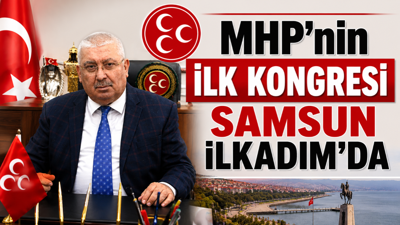 MHP’nin İlk Kongre Hamlesi Samsun’dan: İlkadım 19 Mayıs Ruhuna Ev Sahipliği Yapacak