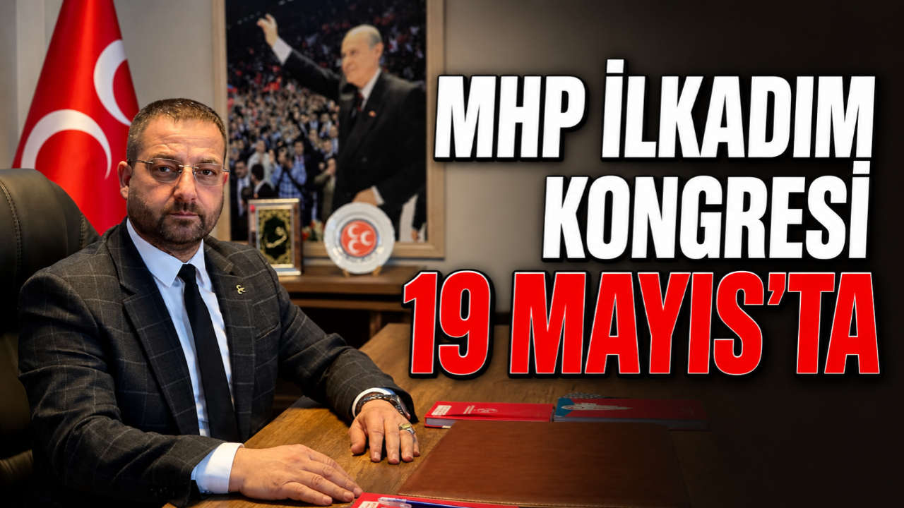 MHP İlkadım’da Kongre Heyecanı: 19 Mayıs’ta Tarihi Buluşma